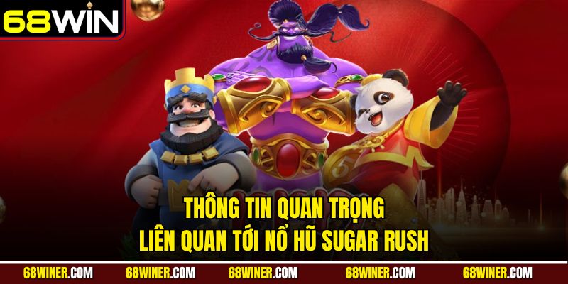 Thông tin quan trọng liên quan tới nổ hũ Sugar Rush